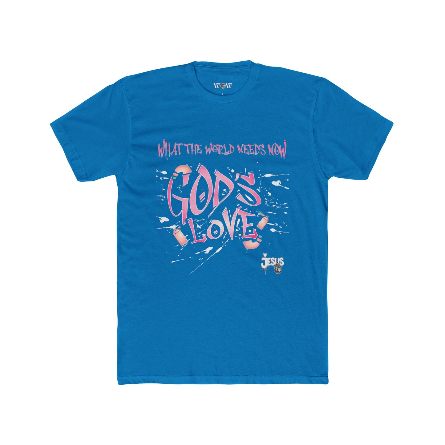 The World Needs Now T-Shirt -Jesus Drip - Drip with Purpose Apparel