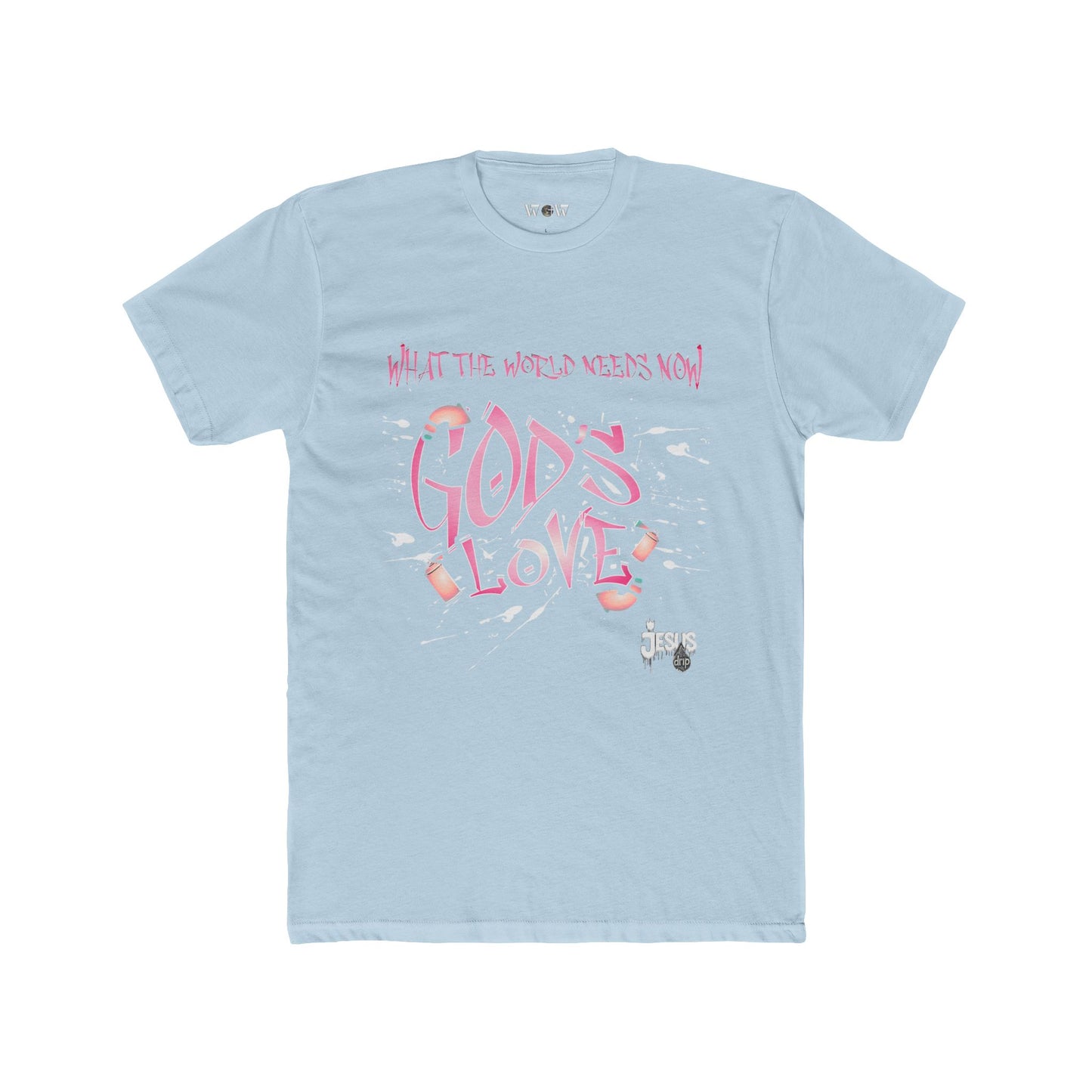 The World Needs Now T-Shirt -Jesus Drip - Drip with Purpose Apparel