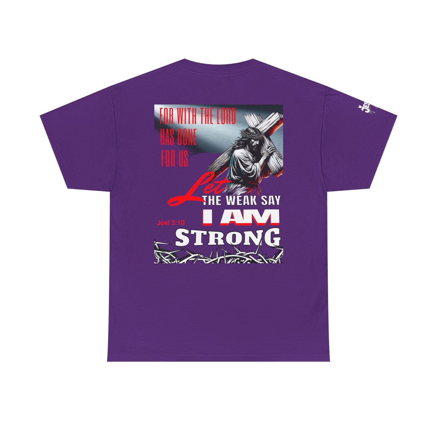 Let the weak say, I am strong T-shirt - Jesus Drip - Drip with Purpose