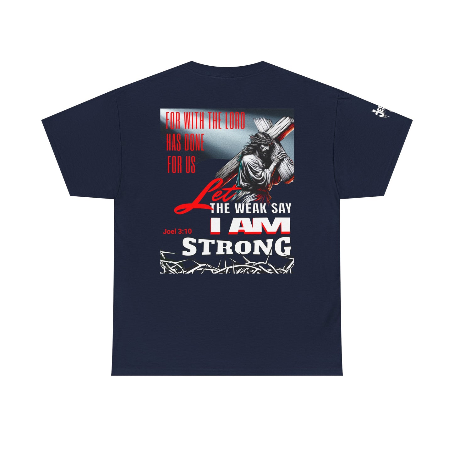 Let the weak say, I am strong T-shirt - Jesus Drip - Drip with Purpose