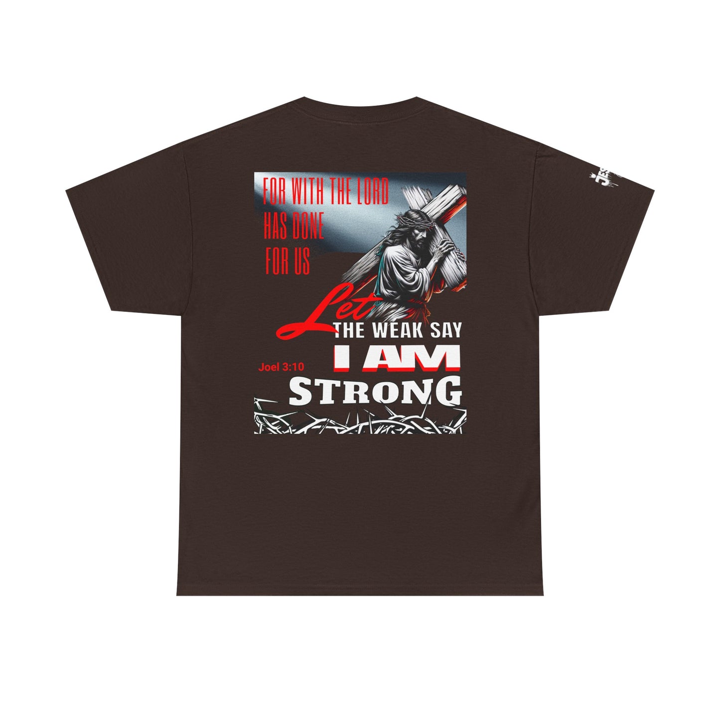 Let the weak say, I am strong T-shirt - Jesus Drip - Drip with Purpose