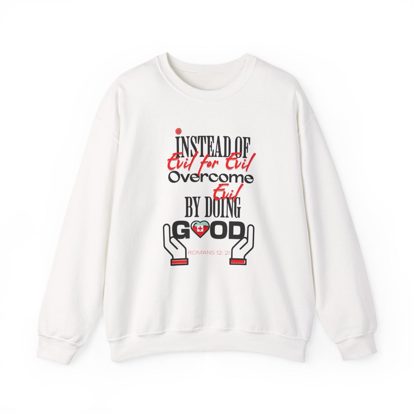 Crewneck Sweatshirt — "Instead of Eye for Eye Overcome Evil by Doing Good" Inspirational Graphic