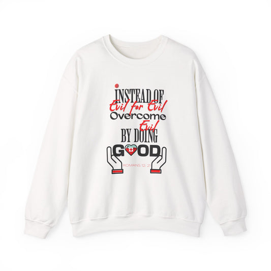 Crewneck Sweatshirt — "Instead of Eye for Eye Overcome Evil by Doing Good" Inspirational Graphic
