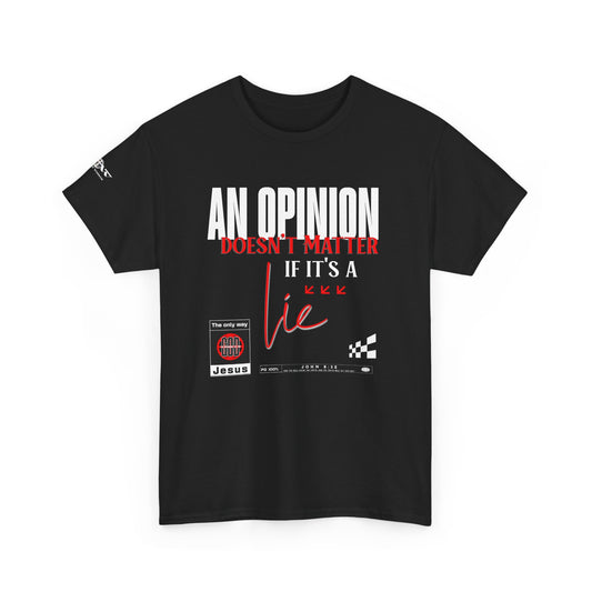 An Opinion Doesn't Matter If It's a Lie Tee — Graphic Statement T-Shirt