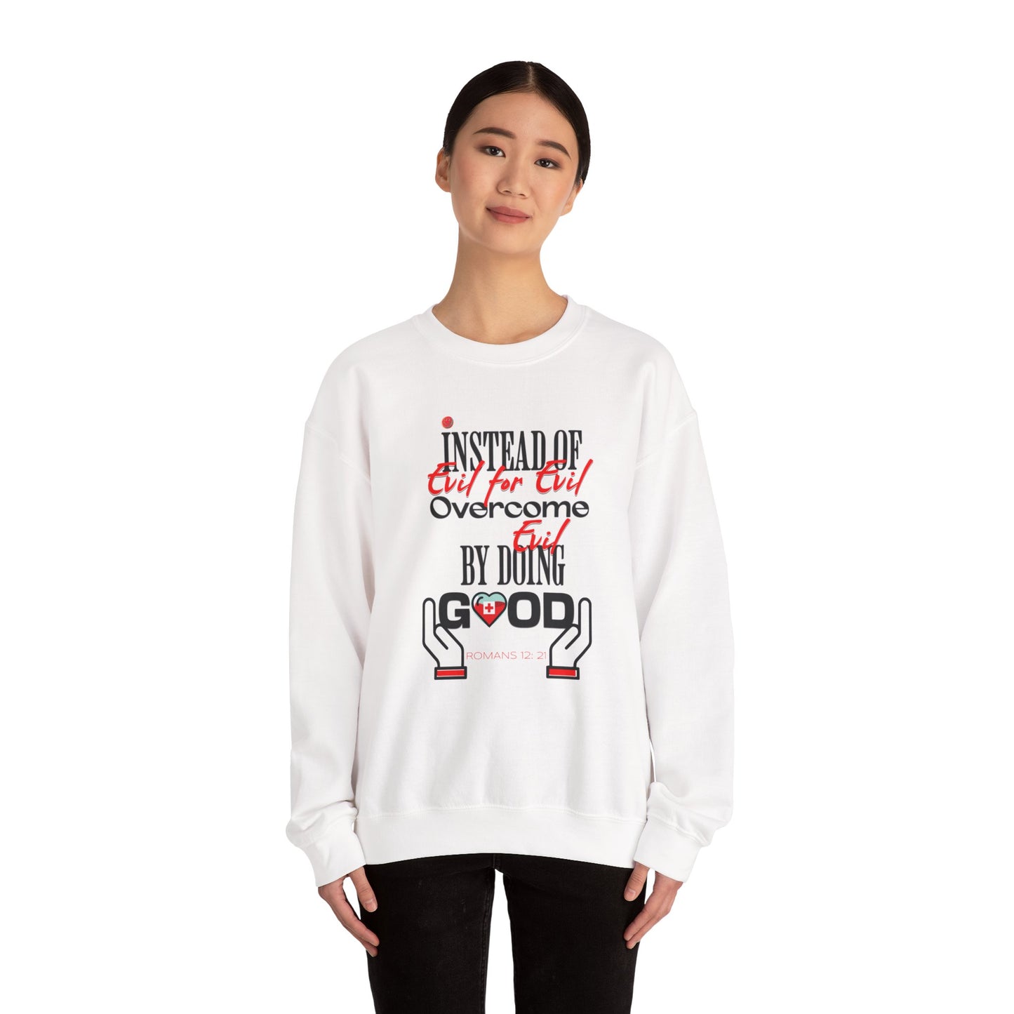 Crewneck Sweatshirt — "Instead of Eye for Eye Overcome Evil by Doing Good" Inspirational Graphic