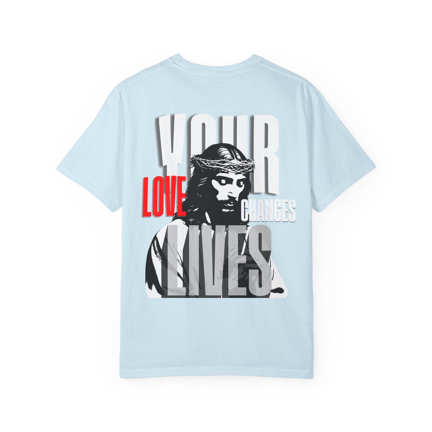 Your Love Changes Lives T-Shirt – WoW Words of Wisdom