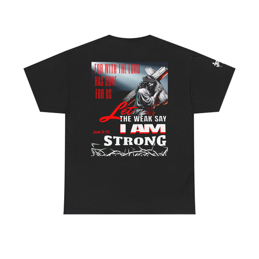 Let the weak say, I am strong T-shirt - Jesus Drip - Drip with Purpose